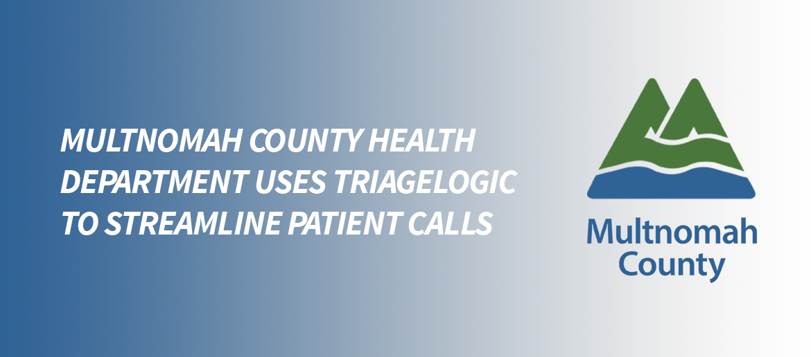 You are currently viewing Multnomah County Health Department uses TriageLogic® to Streamline Patient Calls and Save Unnecessary ER visits