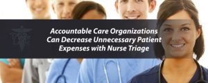 Read more about the article Accountable Care Organizations Can Decrease Unnecessary Patient Expenses with Nurse Triage