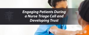 Read more about the article Engaging Patients During a Nurse Triage Call and Developing Trust