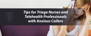 Read more about the article Tips for Triage Nurses and Telehealth Professionals with Anxious Callers
