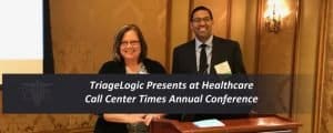 Read more about the article TriageLogic Presents at Healthcare Call Center Times Annual Conference