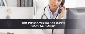 Read more about the article How Daytime Protocols Help Improve Patient Call Outcomes