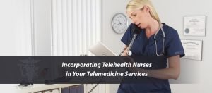 Read more about the article Incorporating Telehealth Nurses in Your Telemedicine Services