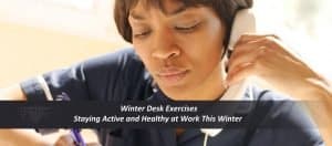 Read more about the article Winter Desk Exercises: Staying Active and Healthy at Work This Winter