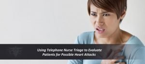 Read more about the article Using Telephone Nurse Triage to Evaluate Patients for Possible Heart Attacks