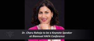 Read more about the article Dr. Charu Raheja to be a Keynote Speaker at Biannual HAFA Conference for Healthcare Advisors