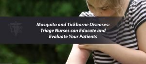 Read more about the article Mosquito and Tickborne Diseases: Triage Nurses Can Educate and Evaluate Your Patients