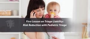 Read more about the article First Lesson on Triage Liability: Risk Reduction with Pediatric Triage