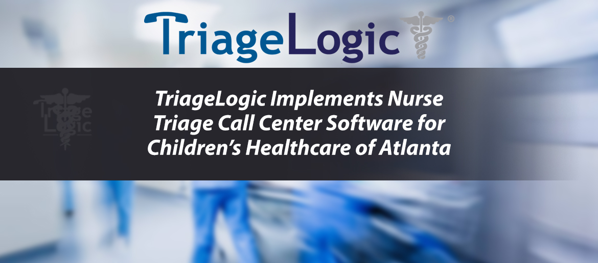 You are currently viewing TriageLogic Implements Nurse Triage Call Center Software for Children’s Healthcare of Atlanta