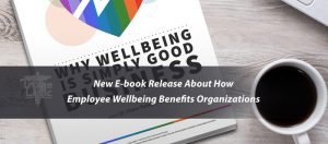 Read more about the article New E-book Release About How Employee Wellbeing Benefits Organizations