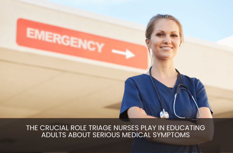 The Crucial Role Triage Nurses Play In Educating Adults About Serious Medical Symptoms