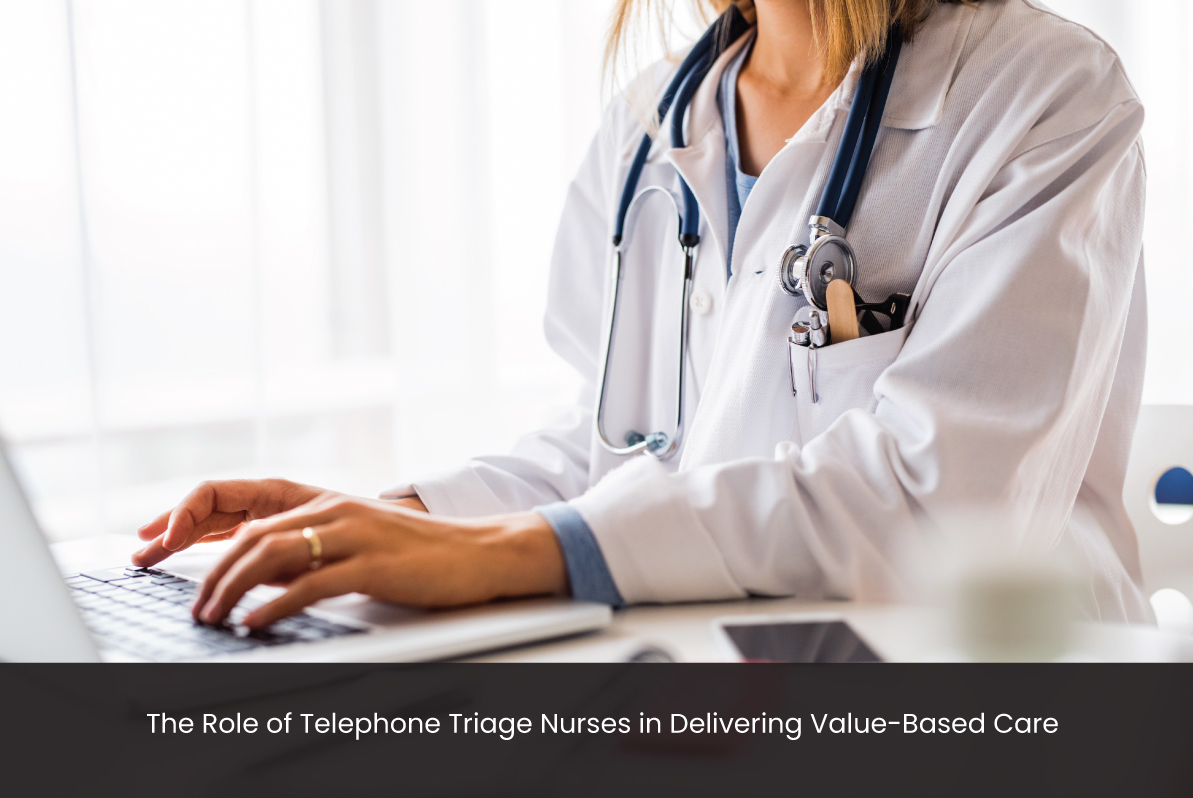 Read more about the article The Role of Telephone Triage Nurses in Delivering Value-Based Care