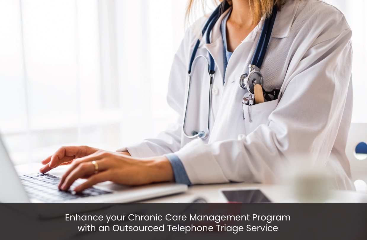 Enhance your Chronic Care Management Program with an Outsourced Telephone Triage Service