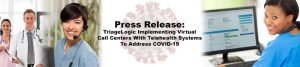 Read more about the article Press Release: TriageLogic® Implementing Virtual Call Centers with Telehealth Systems to Address COVID-19