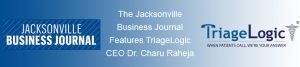 Read more about the article The Jacksonville Business Journal Features TriageLogic CEO Dr. Charu Raheja
