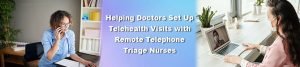 Read more about the article Helping Doctors Set Up Telehealth Visits with Remote Telephone Triage Nurses