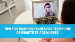Read more about the article Tips for Triaging Rashes for Telephone or Remote Triage Nurses