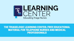 Read more about the article The TriageLogic Learning Center: Free Educational Material for Telephone Nurses and Medical Professionals