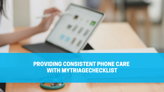 You are currently viewing Providing Consistent Phone Care with myTriageChecklist