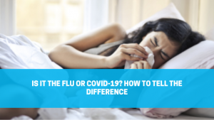 Read more about the article Is it the Flu or COVID-19? How to Tell the Difference