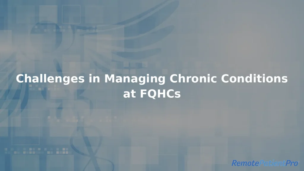 Challenges in managing chronic conditions at FQHCs