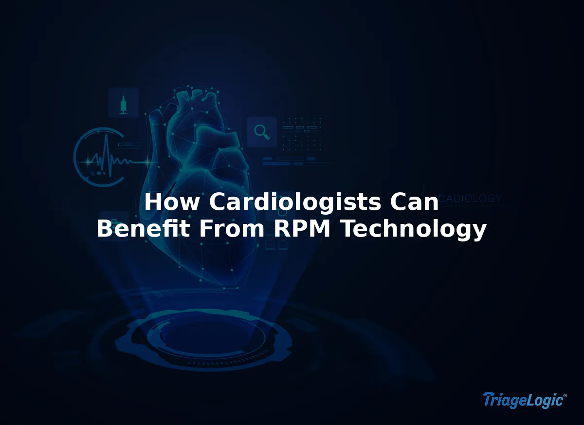 Triage Systems Rpm How Cardiologists Can Benefit From RPM Technology