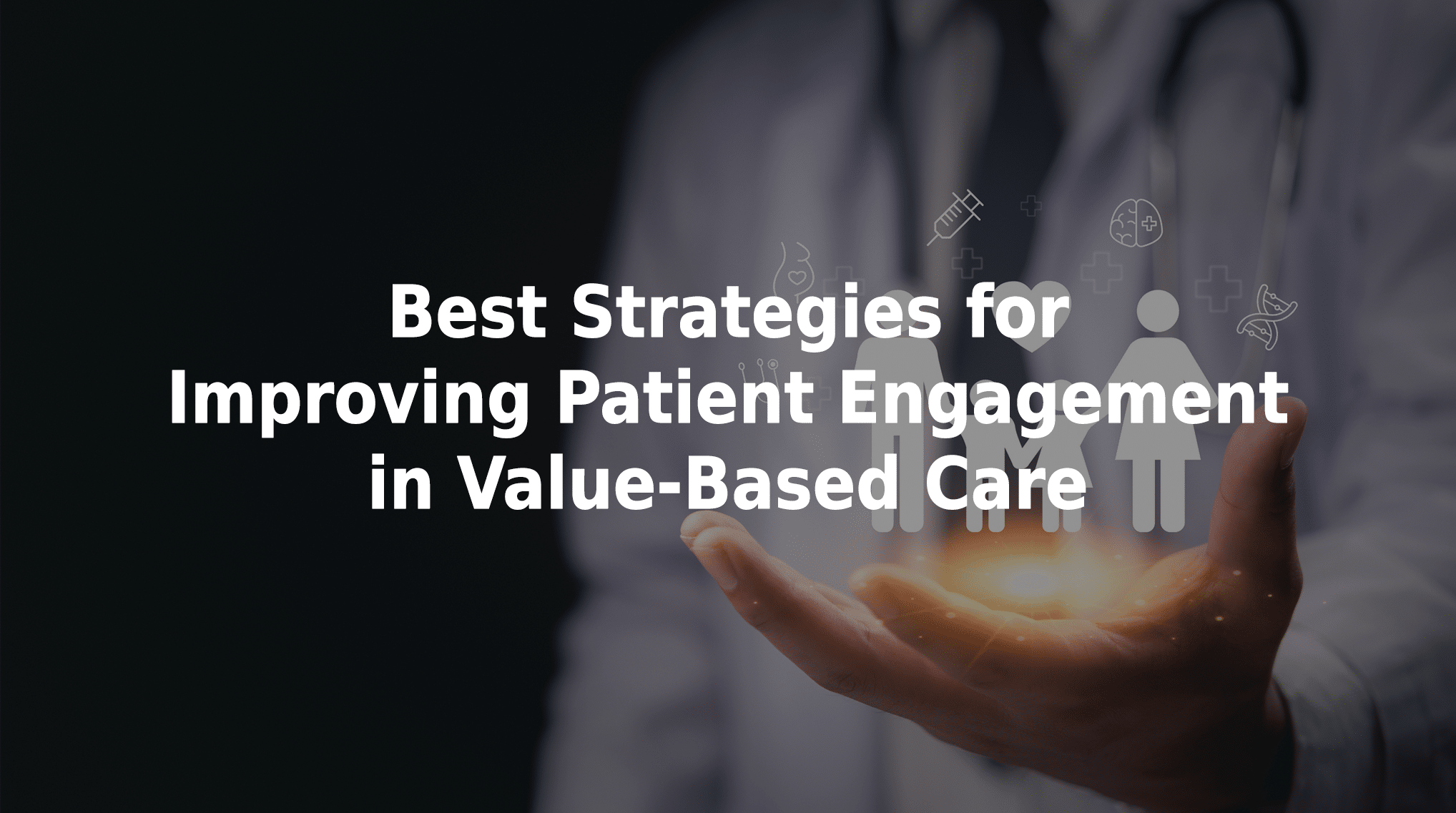 Best Strategies for Improving Patient Engagement in Value-Based Care