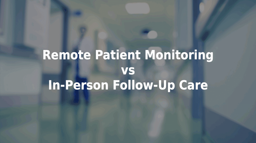 Remote patient monitoring vs in-person follow-up care.