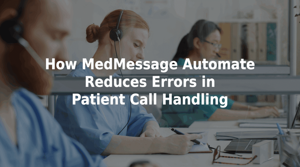 How MedMessage Automate reduces errors in patient call handling.