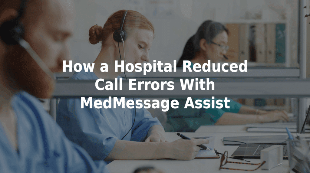 How a hospital reduced call errors with MedMessage Assist.