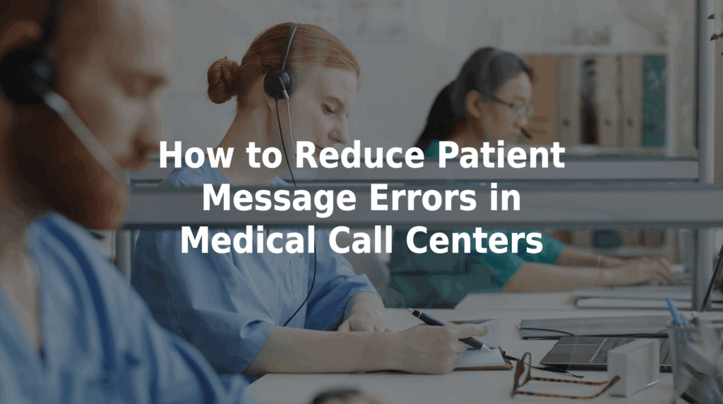 How to reduce patient message errors in medical call centers.