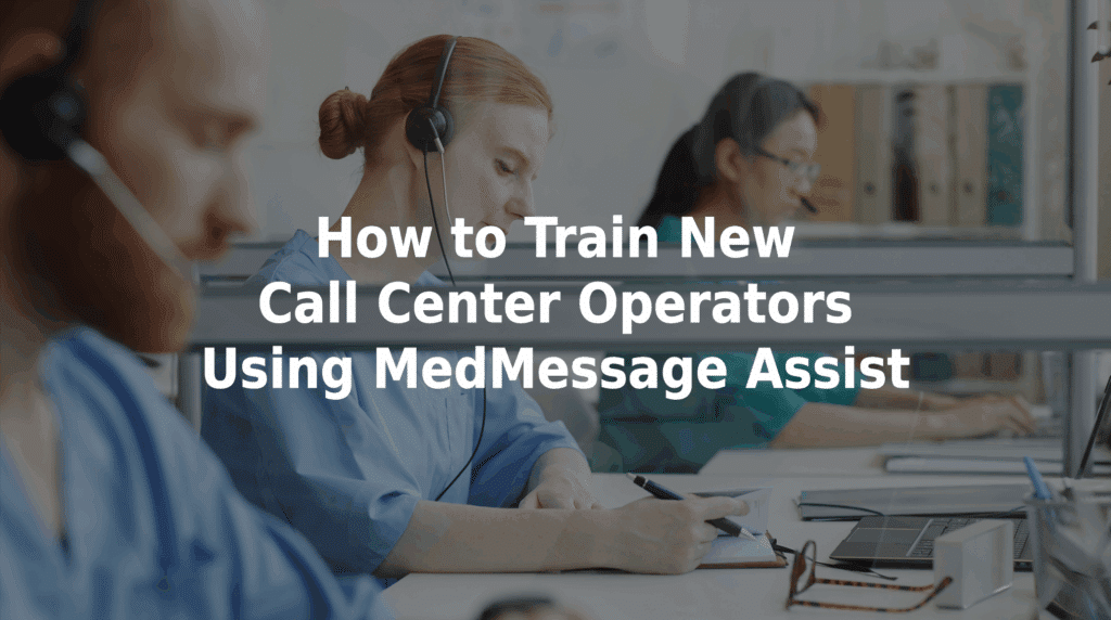 How to train new call center operators using MedMessage Assist.