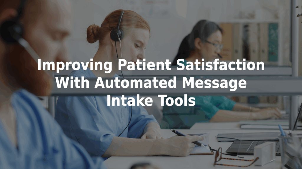 Improving patient satisfaction with automated message intake tools.