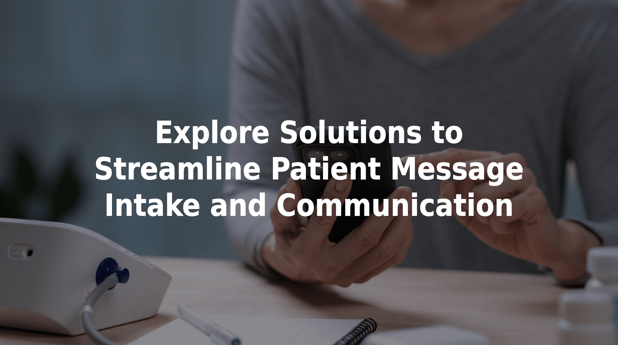 Explore solutions to streamline patient message intake and communication.