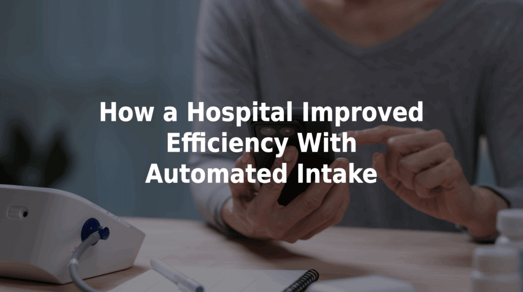 How a hospital improved efficiency with automated intake.