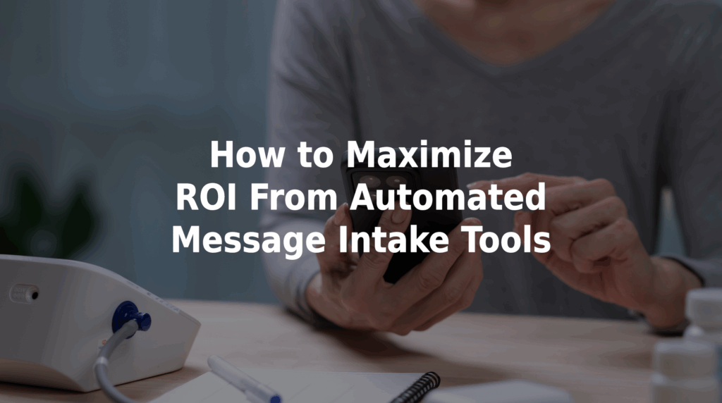 How to maximize ROI from automated message intake tools.