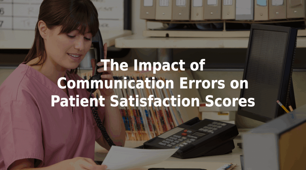 The impact of communication errors on patient satisfaction scores.