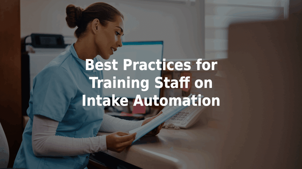 Best practices for training staff on intake automation.
