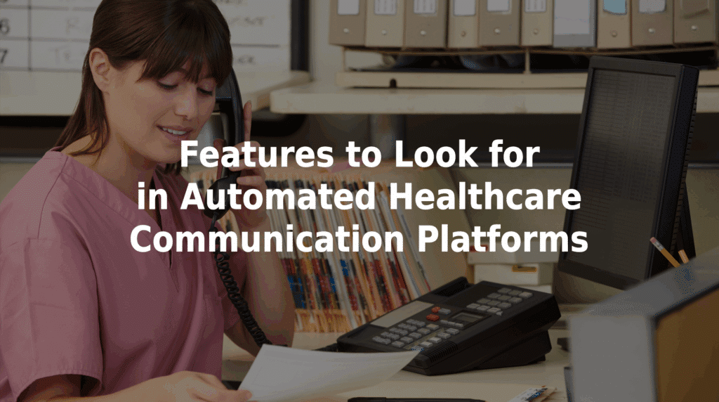 Features to look for in automated healthcare communication platforms.
