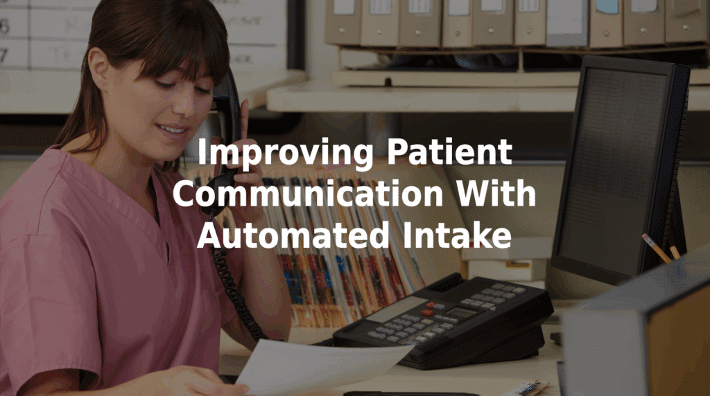 Improving patient communication with automated intake.