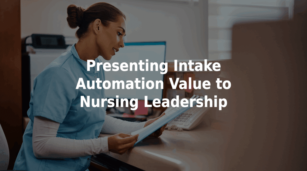 Presenting intake automation value to nursing leadership.