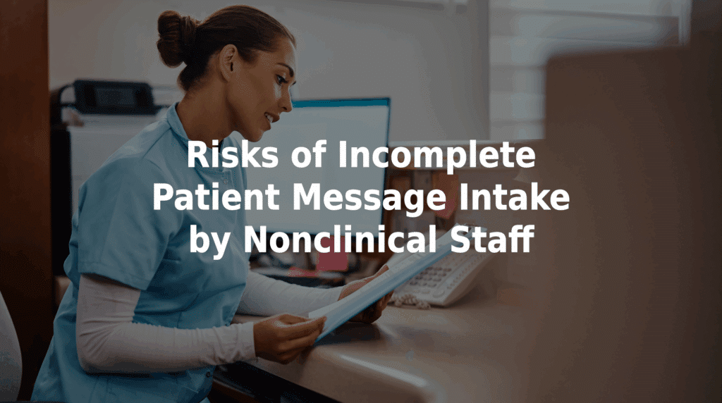 Risks of incomplete patient message intake by nonclinical staff.