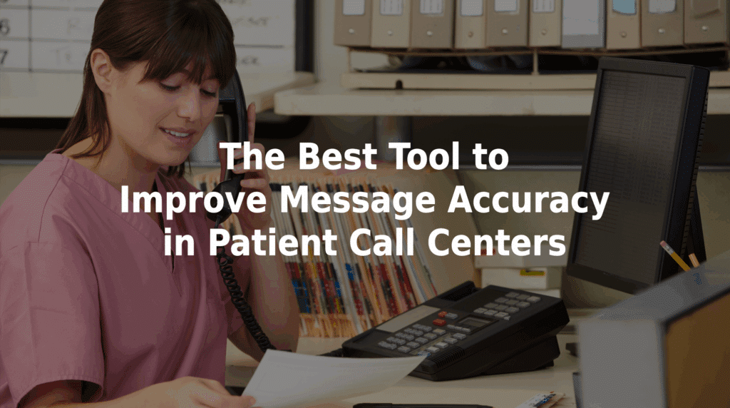 The best tool to improve message accuracy in patient call centers.