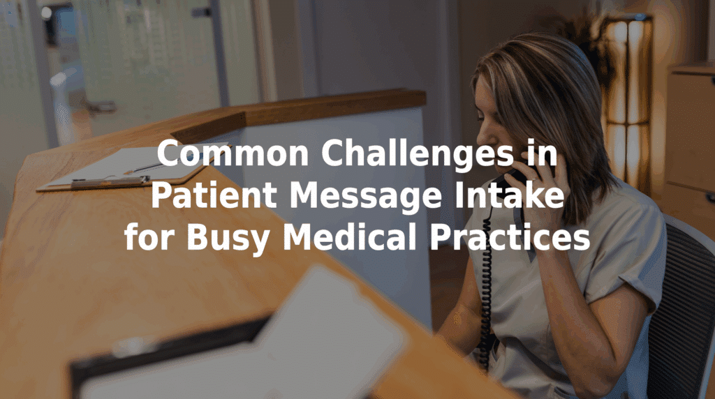 Common challenges in patient message intake for busy medical practices.
