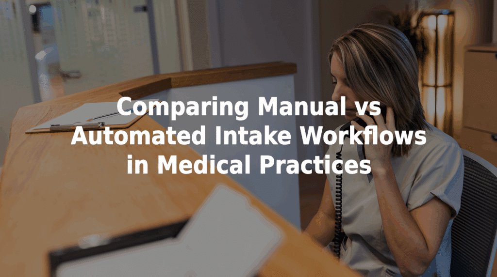 Comparing manual vs automated intake workflows in medical practices.