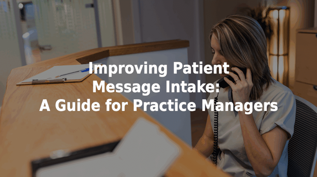 Improving patient message intake: a guide for practice managers.
