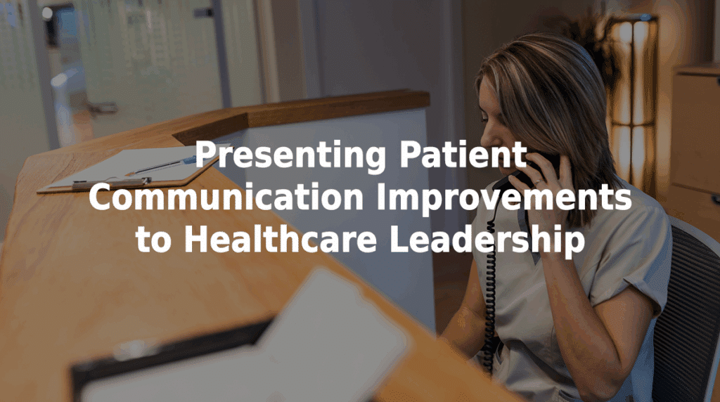 Presenting patient communication improvements to healthcare leadership.