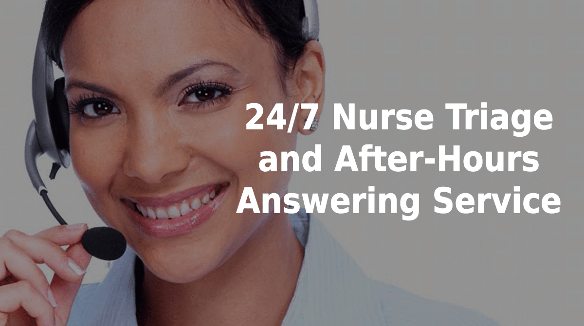 24/7 nurse triage and after-hours answering service.