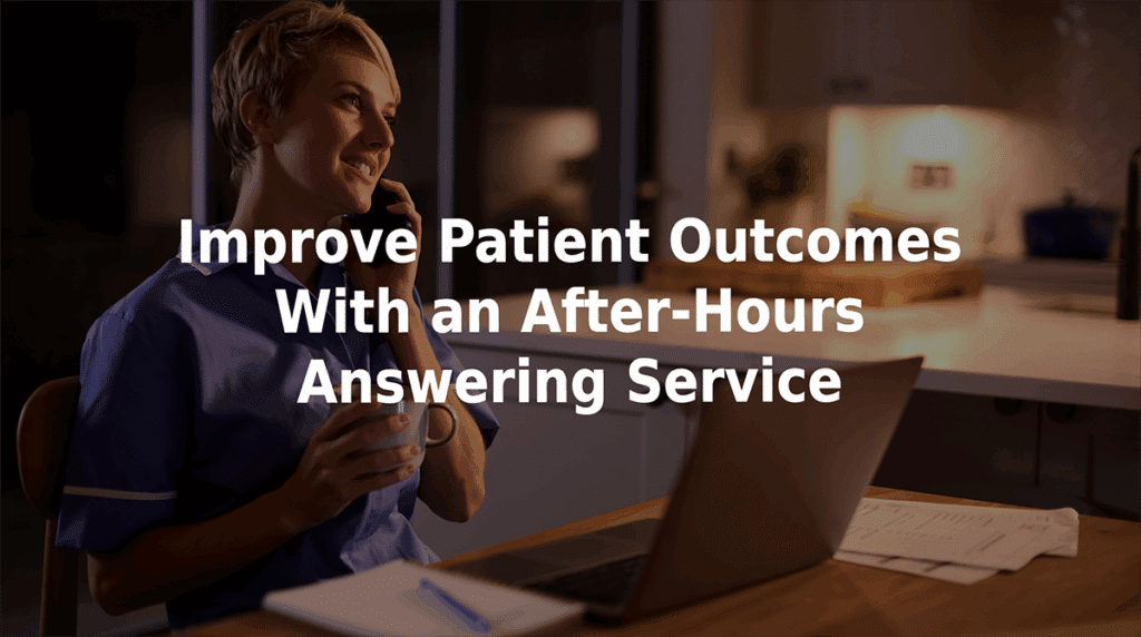 Improve patient outcomes with an after-hours answering service.