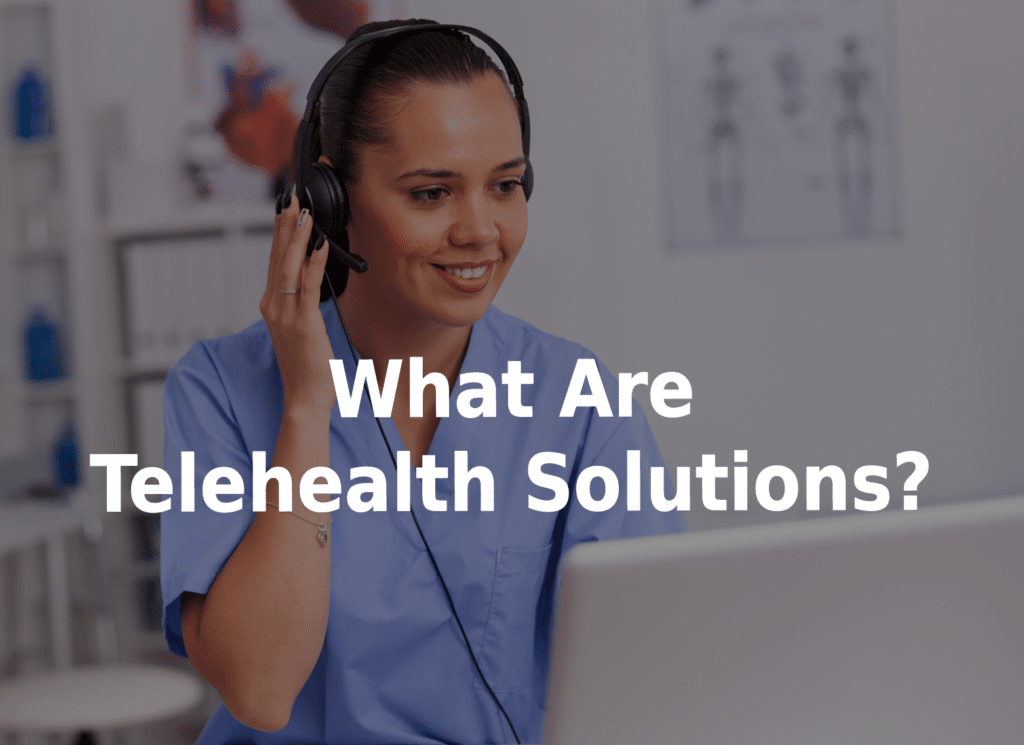 What are telehealth solutions?